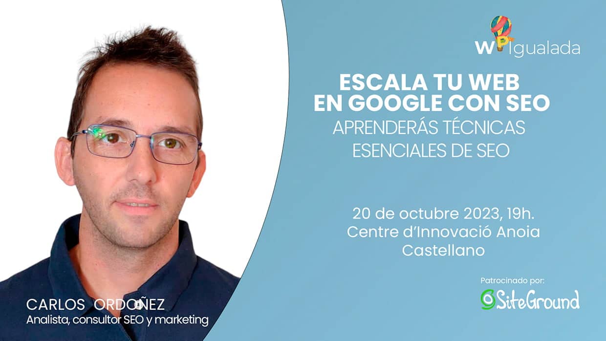 Escala tu web en Google con SEO - Ponencia de Carlos Ordoñez en WordPress Meetup Igualada.